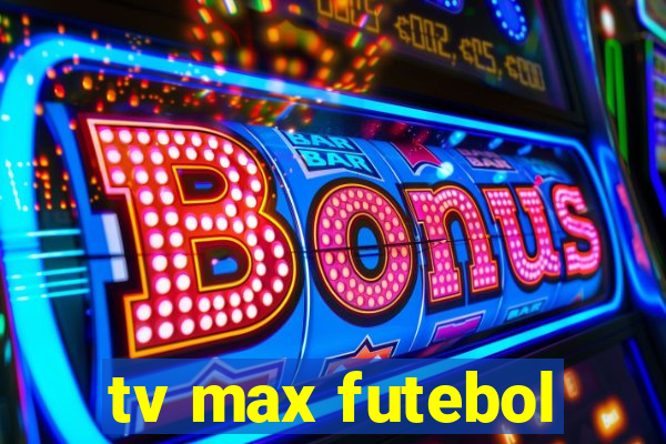 tv max futebol